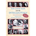 The Latin Mass and the Intellectuals: Petitions to Save the Ancient Mass from 1966 to 2007