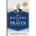 E. M. Bounds on Prayer: 31 Powerful Insights to Strengthen Your Prayer Life (LARGE PRINT)