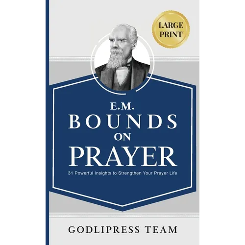 E. M. Bounds on Prayer: 31 Powerful Insights to Strengthen Your Prayer Life (LARGE PRINT)