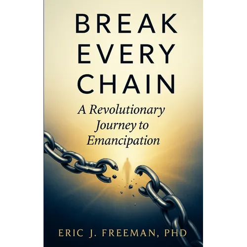 Break Every Chain: A Revolutionary Journey to Emancipation