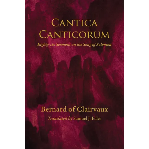 Cantica Canticorum: Eighty-Six Sermons on the Song of Solomon