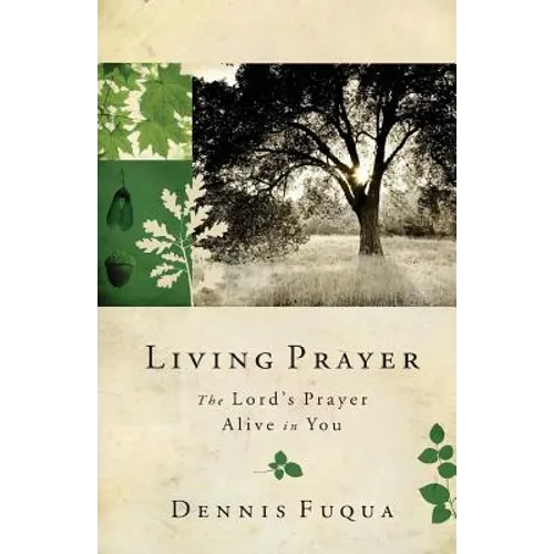 Living Prayer: The Lord's Prayer Alive in You