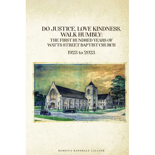 Do Justice, Love Kindness, Walk Humbly: The First Century of Watts Street Baptist Church