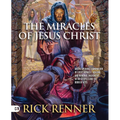 The Miracles of Jesus Christ: An Eye-Opening Examination of Every Miracle, Healing, and Demonic Encounter in the Gospels and the Book of Acts