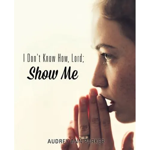 I Don't Know How, Lord; Show Me