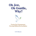 Oh Jew, Oh Gentile, Why?