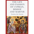The Life and Passion of Cyprian: Bishop and Martyr