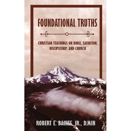 Foundational Truths: Christian Teachings on Bible, Salvation, Discipleship, and Church