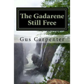 The Gadarene Still Free: Like the man from Gadara, we too have lived among the captives with no one to deliver us, until Jesus reveals Himself
