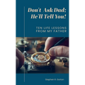 Don't Ask Dad; He'll Tell You