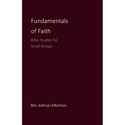 Fundamentals of Faith: Bible Studies for Small Groups