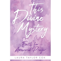 This Divine Mystery: Faith for Answered Prayer
