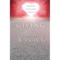 Giving Your Heart a Voice: Releasing Your Heart's Message