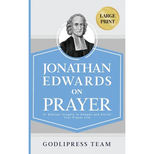 Jonathan Edwards on Prayer: 31 Biblical Insights to Deepen and Enrich Your Prayer Life (LARGE PRINT)