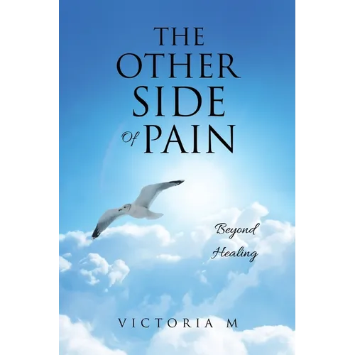 The Other Side Of Pain: Beyond Healing