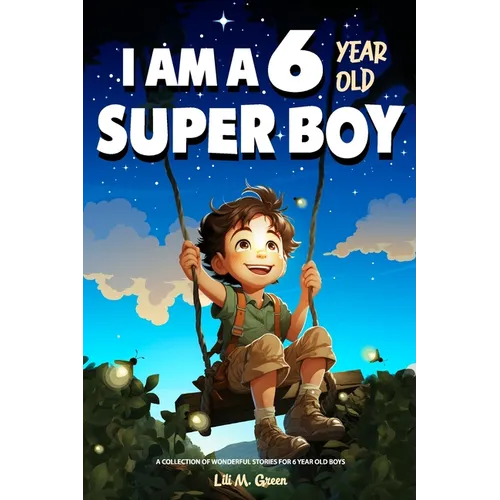A Collection of Wonderful Stories for 6 year old boys: I am a 6 year old super boy (Inspirational Gift Books for Kids)