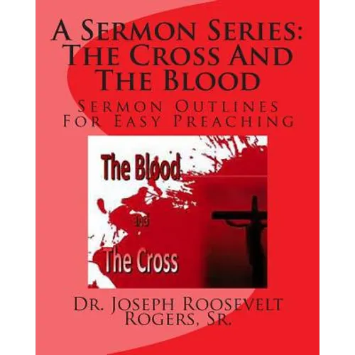 A Sermon Series L: The Cross And The Blood: Sermon Outlines For Easy Preaching