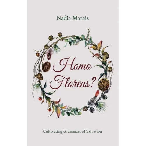 Homo Florens?: Cultivating Grammars of Salvation