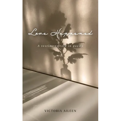 Love Happened: A Testimony Told in Poems