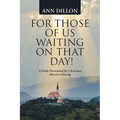 For Those of Us Waiting On That Day!: A Daily Devotional for Christians that are Grieving