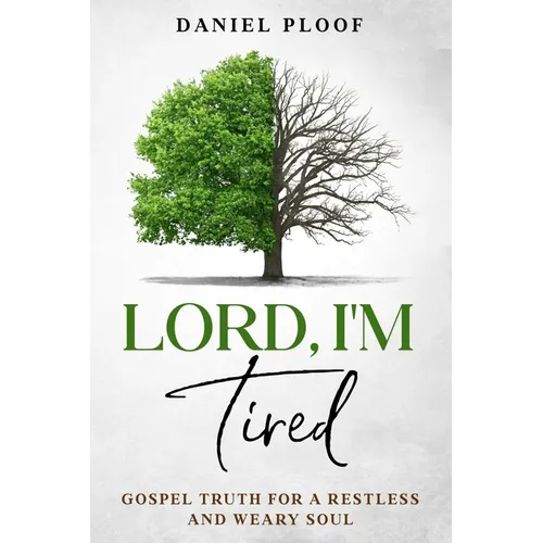 Lord, I'm Tired: Gospel Truth for a Restless and Weary Soul