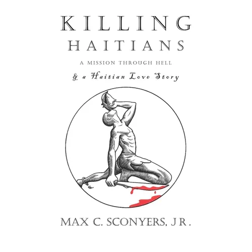 Killing Haitians: A Mission Through Hell & A Haitian Love Story