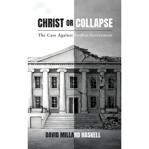 Christ or Collapse: The Case Against Godless Government