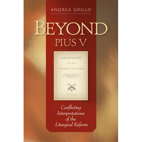 Beyond Pius V: Conflicting Interpretations of the Liturgical Reform (Revised)