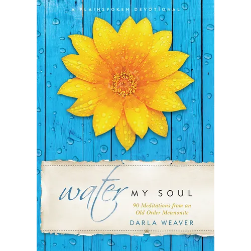 Water My Soul: Ninety Meditations from an Old Order Mennonite