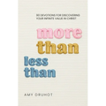 More Than Less Than: 90 Devotions for Discovering Your Infinite Value in Christ