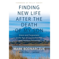 Finding New Life After the Death of My Son: Grace and Forgiveness in the Age of Counterfeit Pills and Fentanyl Poisoning
