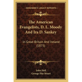 The American Evangelists, D. L. Moody And Ira D. Sankey: In Great Britain And Ireland (1875)