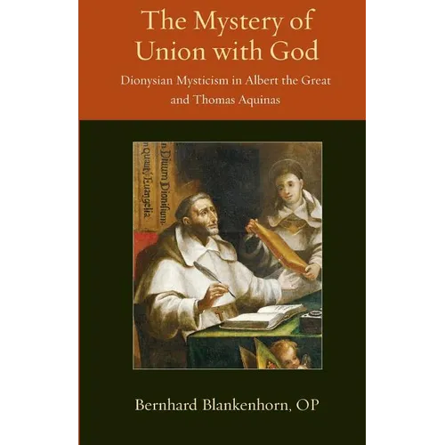 Mystery of Union with God: Dionysian Mysticism in Albert the Great and Thomas Aquinas
