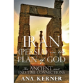 Iran (Persia) in the Plan of God: The Ancient and End Time Connections
