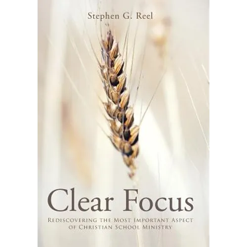 Clear Focus: Rediscovering the Most Important Aspect of Christian School Ministry