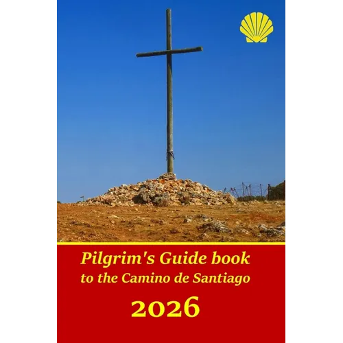 Pilgrim's Guide book to the Camino de Santiago: Itinerary, distances, recommendations and tips for planning the travel and tourism