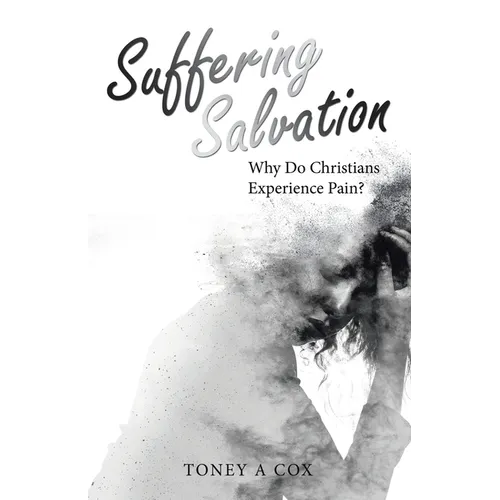 Suffering Salvation: Why Do Christians Experience Pain?