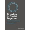Growing In Christ Together, Leader Guide: A 16-Week Discipleship Journey