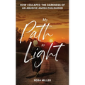 My Path to Light: How I Escaped the Darkness of an Abusive Amish Childhood