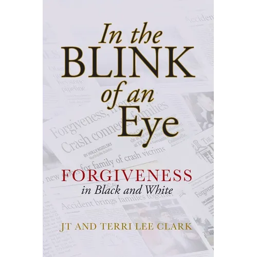 In the Blink of an Eye: Forgiveness in Black and White: Forgiveness in