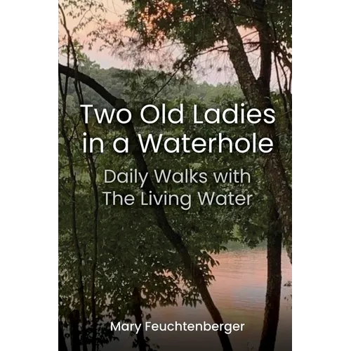 Two Old Ladies in a Waterhole: Daily Walks with the Living Water