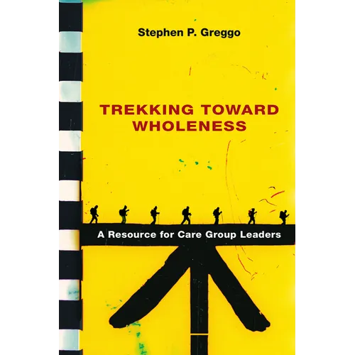 Trekking Toward Wholeness: A Resource for Care Group Leaders