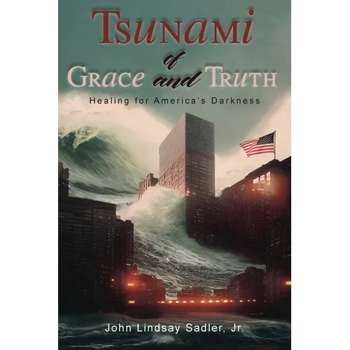 Tsunami of Grace and Truth: Healing of America's Darkness