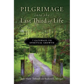 Pilgrimage into the Last Third of Life: 7 Gateways to Spiritual Growth