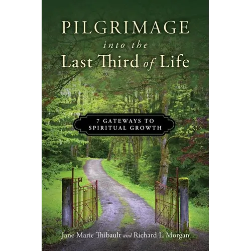 Pilgrimage into the Last Third of Life: 7 Gateways to Spiritual Growth