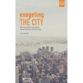 Exegeting the City: What You Need to Know About Church Planting in the City Today