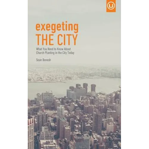 Exegeting the City: What You Need to Know About Church Planting in the City Today
