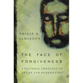The Face of Forgiveness: A Pastoral Theology of Shame and Redemption