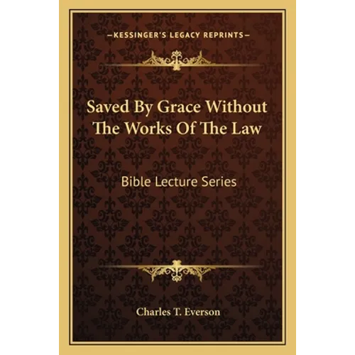 Saved By Grace Without The Works Of The Law: Bible Lecture Series