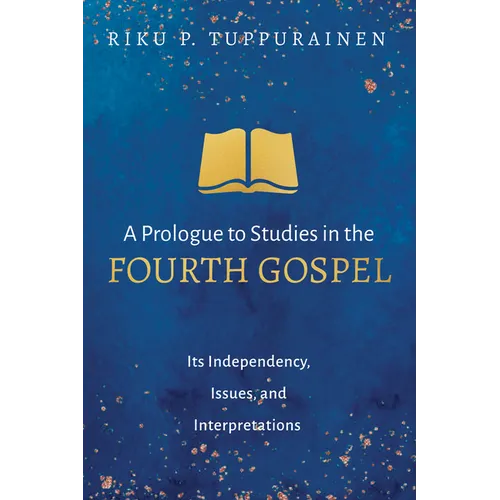 A Prologue to Studies in the Fourth Gospel: Its Independency, Issues, and Interpretations